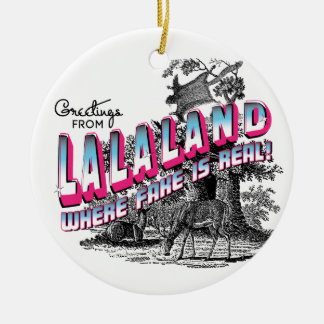 Greetings from LALA Land - where fake is real Ceramic Ornament