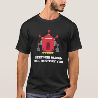 Greetings Human I will Destroy You  Robotic Engine T-Shirt