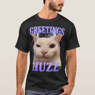 Greetings Huzz Funny Silly Cat Meme T-Shirt