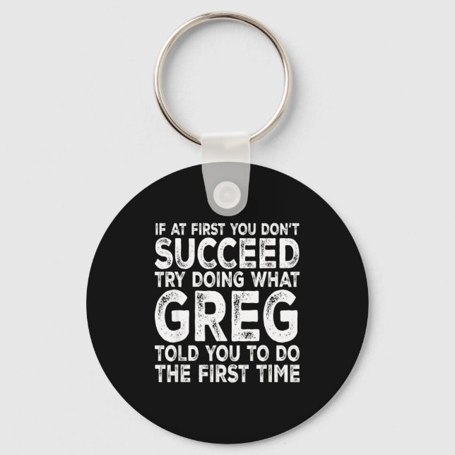 Greg - If At First You Don't Succeed Try Doing Wha Key Ring (Front)