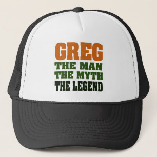 Greg - the Man, the Myth, the Legend! Trucker Hat