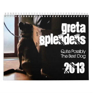 Greta Splendens: Quite Possibly the Best Dog 2013 Calendar