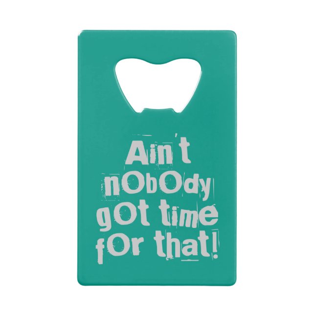 Grey Ain't Nobody Got Time For That Bottle Opener (Front)