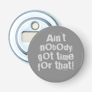 Grey Ain't Nobody Got Time For That Bottle Opener