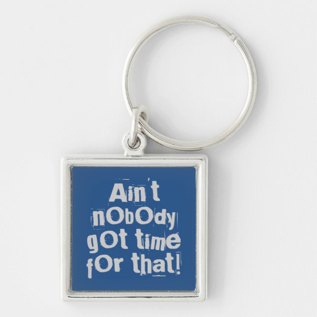 Grey Ain't Nobody Got Time For That Key Ring (Front)