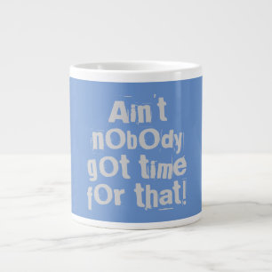 Grey Ain't Nobody Got Time For That Speciality Mug