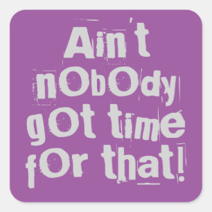 Grey Ain't Nobody Got Time For That Square Sticker