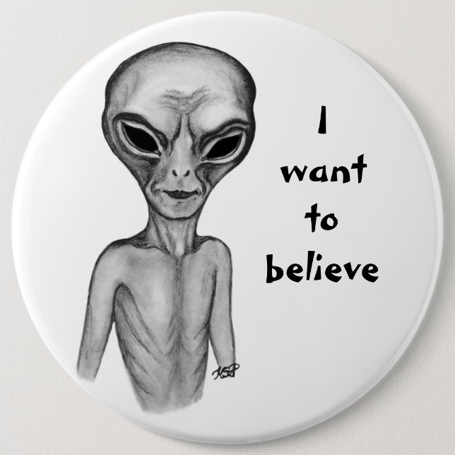 Grey Alien , I want to believe 6 Cm Round Badge (Front)