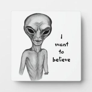Grey Alien , I want to believe Plaque