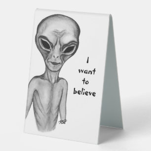 Grey Alien , I want to believe Table Tent Sign