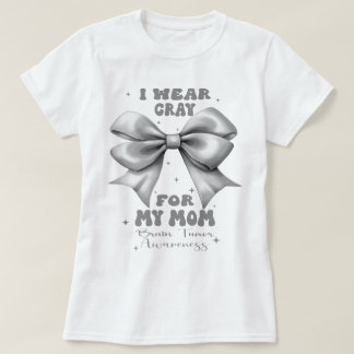 Grey Bow Brain Tumour I Wear Grey For My Mum T-Shirt