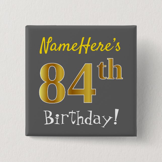 Grey, Faux Gold 84th Birthday, With Custom Name 15 Cm Square Badge (Front)