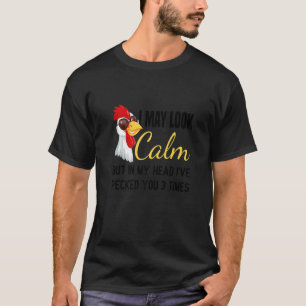 Grey I May Look Calm Chicken Chicken Rooster T-Shirt