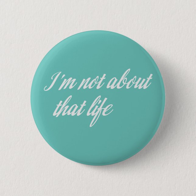 Grey I'm Not About That Life 6 Cm Round Badge (Front)