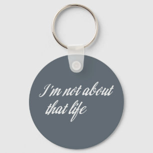 Grey I'm Not About That Life Key Ring