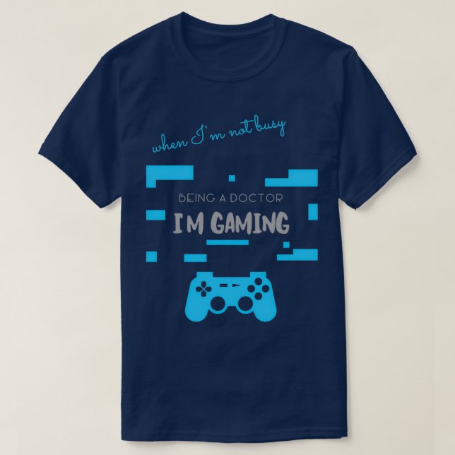 Grey Not Busy Being A Doctor Im Gaming T-Shirt (Design Front)