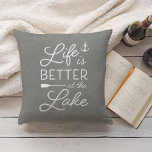 Grey & White Life Is Better At the Lake Cushion<br><div class="desc">A perfect addition to your lakeside abode,  our chic medium gray throw pillow features "life is better at the lake" in white typography. Personalize the reverse side with your family name and year established.</div>