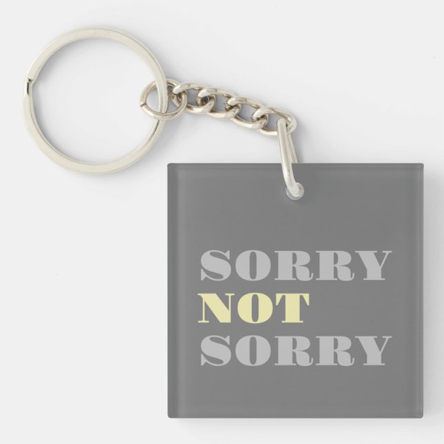 Grey Yellow Sorry Not Sorry Acrylic Keychain (Front)