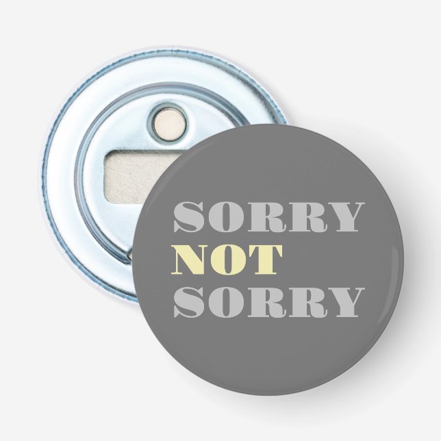 Grey Yellow Sorry Not Sorry Bottle Opener (Front)