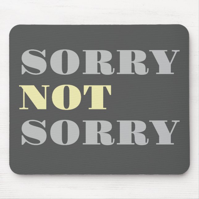 Grey Yellow Sorry Not Sorry Mousepad (Front)