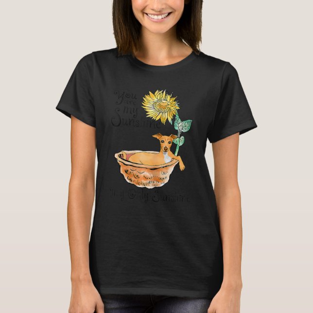 Greyhound Bathing In A Tub Of Sunflowers You Are S T-Shirt (Front)