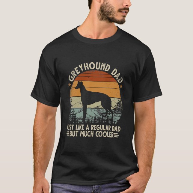Greyhound Dad Like A Regular Dad But Cooler T-Shirt (Front)