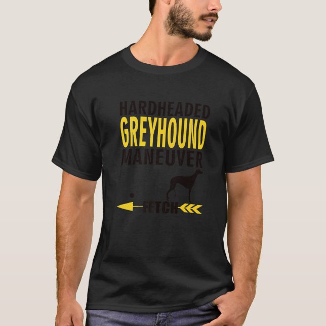 Greyhound  Dog Owners K9 Puppy Hardheaded Manuever T-Shirt (Front)