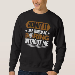 Greyhound Life Would Be Boring Without Me Greyhou Sweatshirt