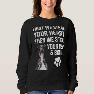 Greyhound Steal Your Heart Steal Your Bed and Sofa Sweatshirt