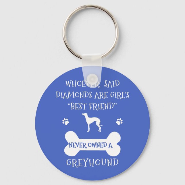 Greyhounds are a girl's best friend key ring (Front)