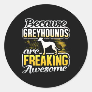 Greyhounds Are Freaking Awesome Greyhound T-Shirt. Classic Round Sticker