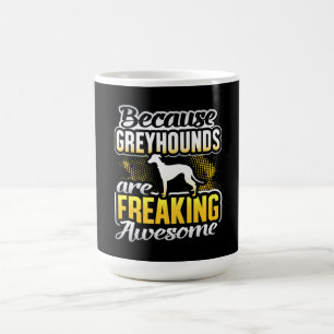 Greyhounds Are Freaking Awesome Greyhound T-Shirt. Coffee Mug