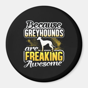 Greyhounds Are Freaking Awesome Greyhound T-Shirt. Magnet