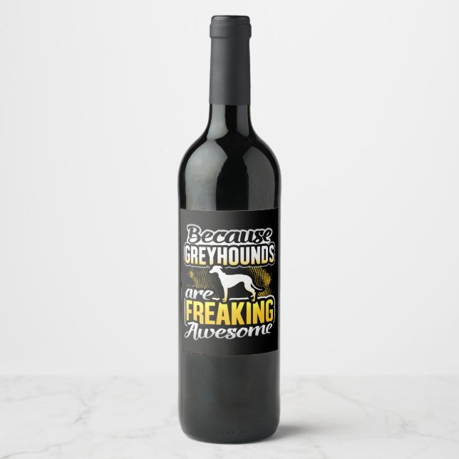 Greyhounds Are Freaking Awesome Greyhound T-Shirt. Wine Label (Front)