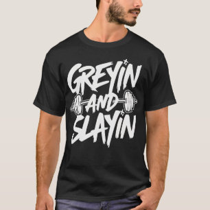 Greyin And Slayin Motivational Gym Workout Weightl T-Shirt