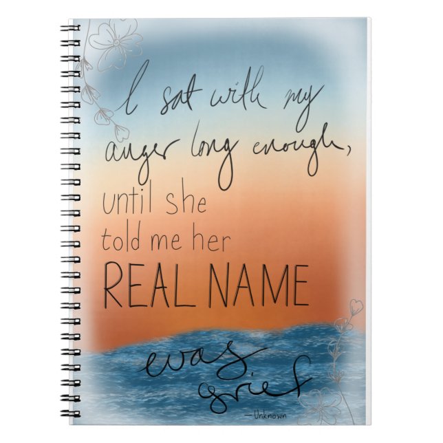 Grief and Anger Quote Floral Print Notebook (Front)