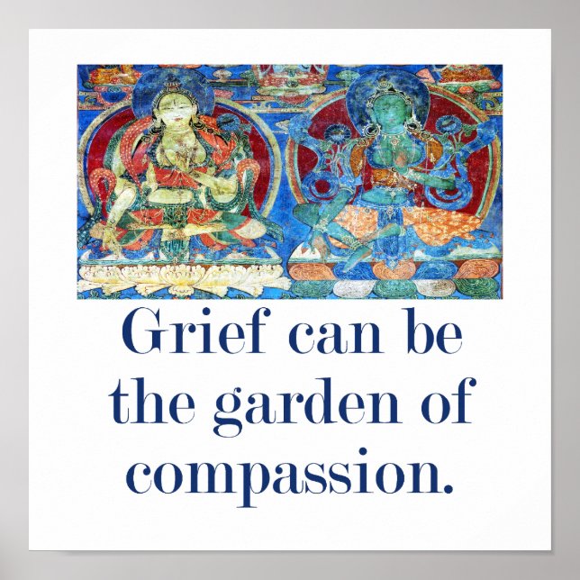 Grief Can Be The Garden - Compassion Quote  Poster (Front)