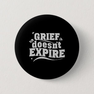 Grief Doesn't Expire - Mental Health And Grief Quo 6 Cm Round Badge