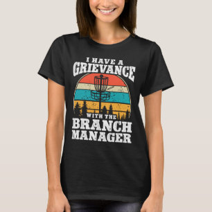 Grievance With The Branch Manager Disc Golf  T-Shirt