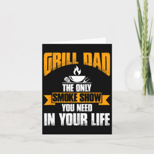 Grill Dad The Only Smoke Show You Need In Your Lif Card