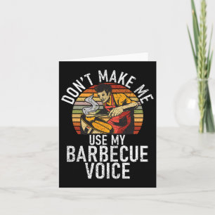 Grill Dont Make Me Use My Barbecue Voice Grilling  Card