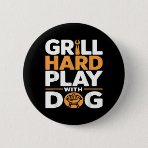 Grill Hard Play With Dog Backyard Bbq Lover 6 Cm Round Badge