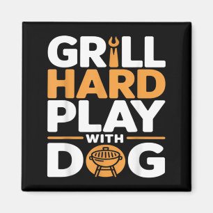 Grill Hard Play With Dog Backyard Bbq Lover Magnet