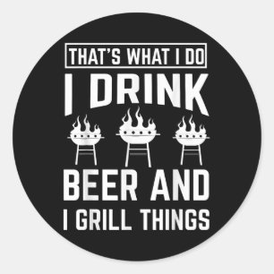 Grill Master Bbq Griling Chef I Drink Beer &amp; I Classic Round Sticker