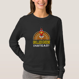 Grilled Cheese Instead Thanksgiving Toasted Cheese T-Shirt