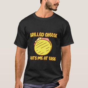 Grilled Cheese Puts Me At Ease T-Shirt