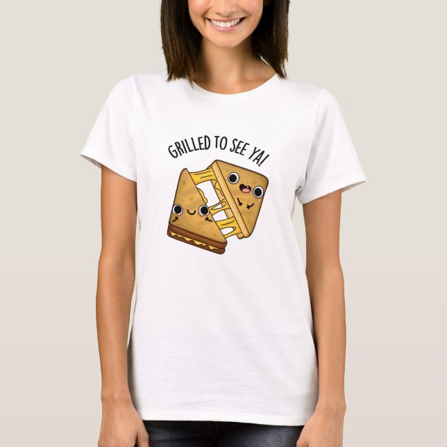 Grilled To See Ya Funny Food Puns T-Shirt (Front)