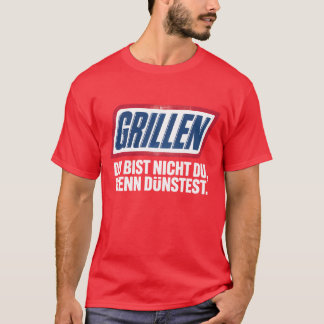 GRILLEN DU BIST NICHT DU, WENN DU DÜNSTEST T-Shirt