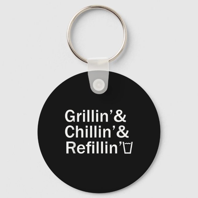Grillin &amp; Chillin &amp; Refillin Funny Backyar Key Ring (Front)