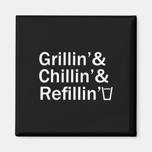 Grillin And Chillin And Refillin Funny Backyard Te Magnet (Front)
